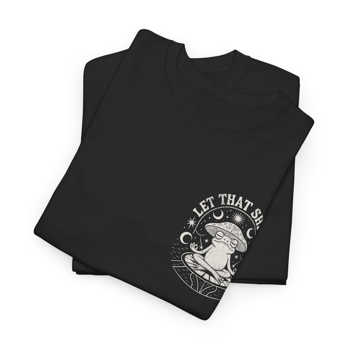Let That Shit Go T-Shirt