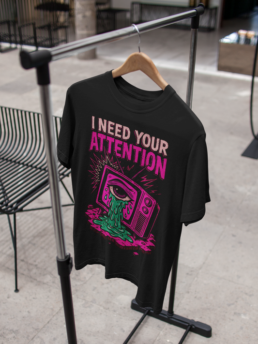 I Need Your Attention T-Shirt